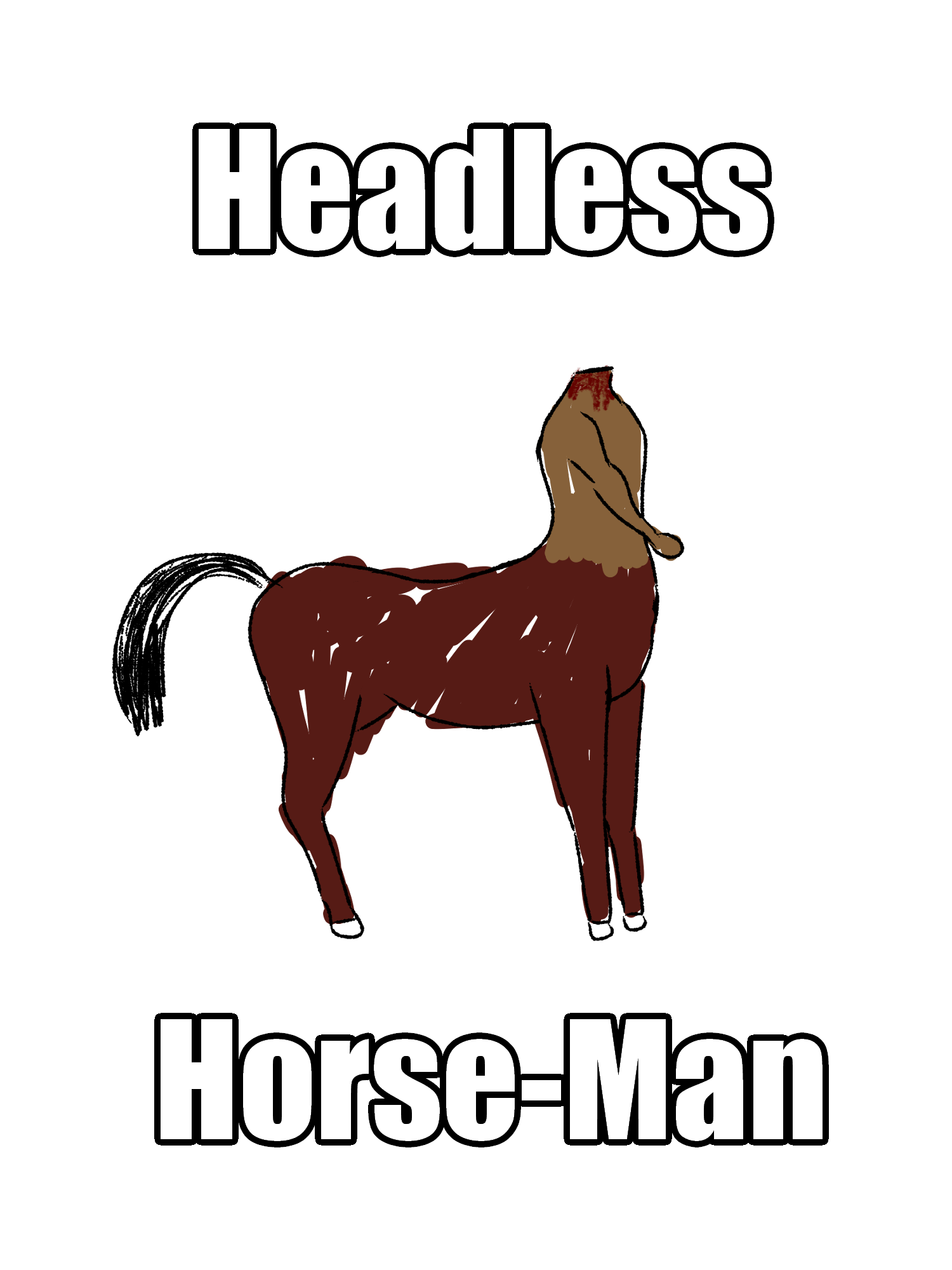 A badly drawn meme of a centaur with a bleeding neck stump. The text says 'headless horse-man', hyphenated.